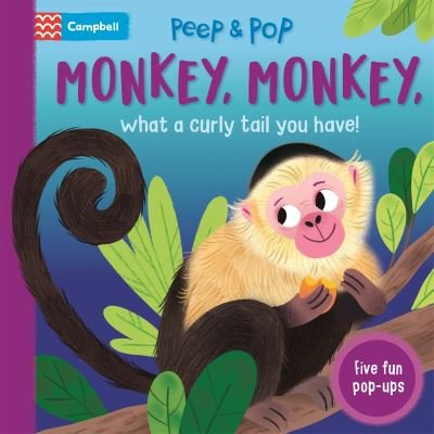 Cover for Campbell Books · Monkey, Monkey, What A Curly Tail You Have!: With Five Pop-ups! - Peep and Pop (Kartongbok) (2024)
