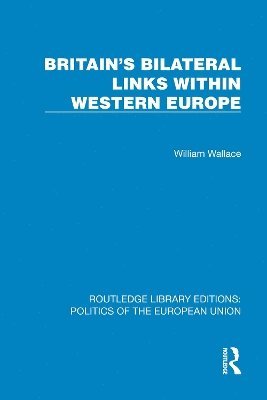 Cover for William Wallace · Britain's Bilateral Links Within Western Europe - Routledge Library Editions: Politics of the European Union (Hardcover Book) (2025)