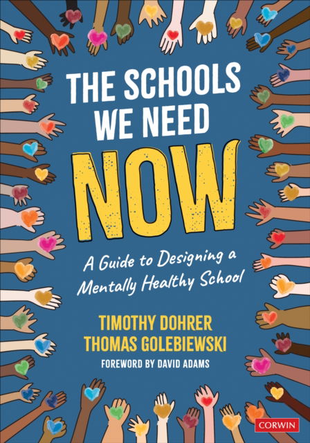 The Schools We Need Now: A Guide to Designing a Mentally Healthy School - Timothy Dohrer - Książki - SAGE Publications Inc - 9781071923948 - 12 września 2024