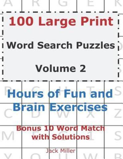 Cover for Jack Miller · 100 Large Print Word Search Puzzles Volume 2 : Hours of Fun and Brain Exercises (Taschenbuch) (2019)