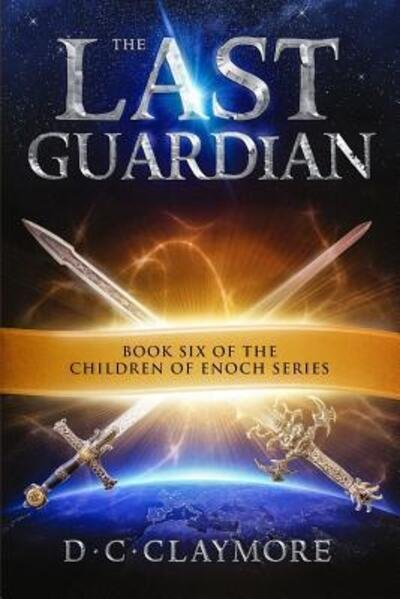 Cover for D C Claymore · The Last Guardian: The Children of Enoch Series Book 6 - Children of Enoch (Pocketbok) (2018)