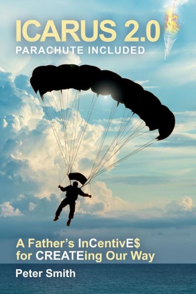 Cover for Peter Smith · Icarus 2.0, parachute included: A Father's InCentivE$ for CREATEing our way (Paperback Bog) (2021)