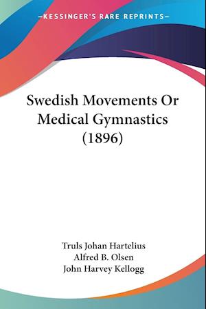 Cover for Truls Johan Hartelius · Swedish Movements Or Medical Gymnastics (1896) (Paperback Book) (2009)