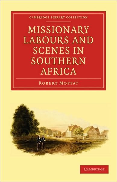 Cover for Moffat, Robert (London Missionary Society) · Missionary Labours and Scenes in Southern Africa - Cambridge Library Collection - Religion (Paperback Book) (2010)