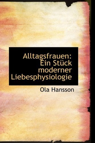 Cover for Ola Hansson · Alltagsfrauen: Ein Stück Moderner Liebesphysiologie (Hardcover Book) [German edition] (2009)