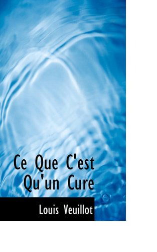 Cover for Louis Veuillot · Ce Que C'est Qu'un Cure (Paperback Book) (2009)