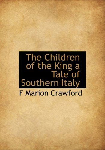 Cover for F Marion Crawford · The Children of the King a Tale of Southern Italy (Hardcover Book) (2009)