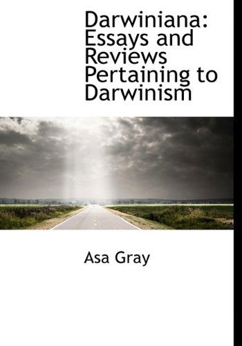 Darwiniana: Essays and Reviews Pertaining to Darwinism - Asa Gray - Books - BiblioLife - 9781113676948 - September 19, 2009