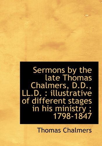 Cover for Thomas Chalmers · Sermons by the Late Thomas Chalmers, D.D., LL.D.: Illustrative of Different Stages in His Ministry (Hardcover Book) (2009)