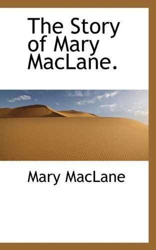 The Story of Mary Maclane. - Mary Maclane - Books - BiblioLife - 9781117384948 - November 19, 2009