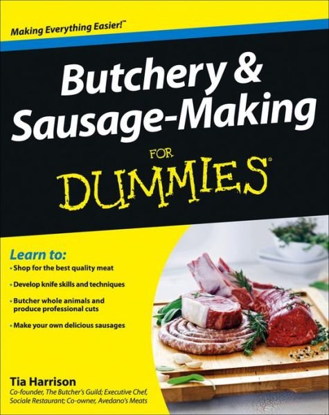 Butchery and Sausage-Making For Dummies - Tia Harrison - Livros - John Wiley & Sons Inc - 9781118374948 - 16 de abril de 2013