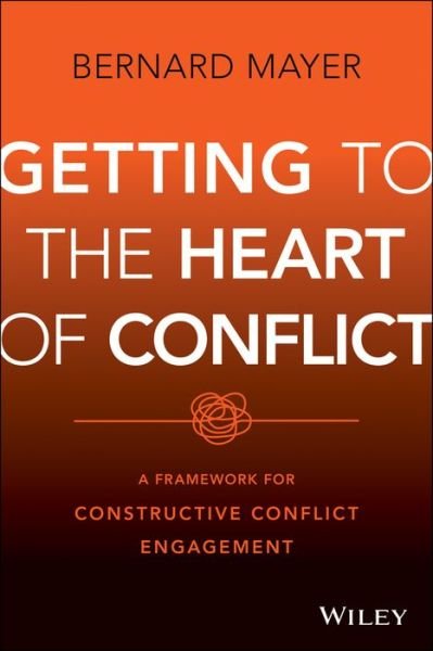 Cover for Mayer · Getting to the Heart of Conflict:  A Framework for  Constructive Conflict Engagement (Inbunden Bok) (2025)