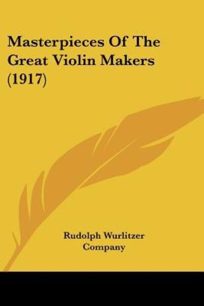 Cover for Rudolph Wurlitzer Company · Masterpieces Of The Great Violin Makers (1917) (Paperback Book) (2009)