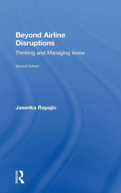 Cover for Jasenka Rapajic · Beyond Airline Disruptions: Thinking and Managing Anew (Hardcover Book) (2018)