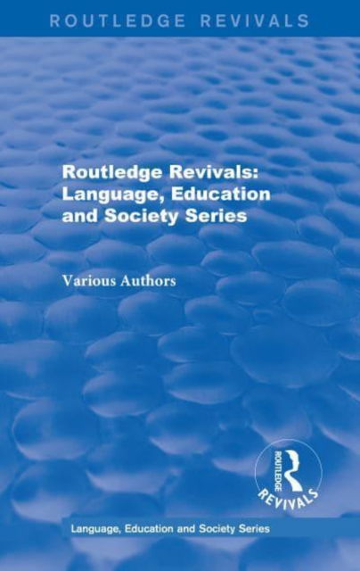 Cover for Various Authors · Routledge Revivals: Language, Education and Society Series - Routledge Revivals: Language, Education and Society Series (Book) (2018)