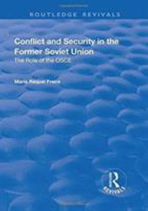 Cover for Maria Raquel Freire · Conflict and Security in the Former Soviet Union: The Role of the OSCE - Routledge Revivals (Hardcover Book) (2017)