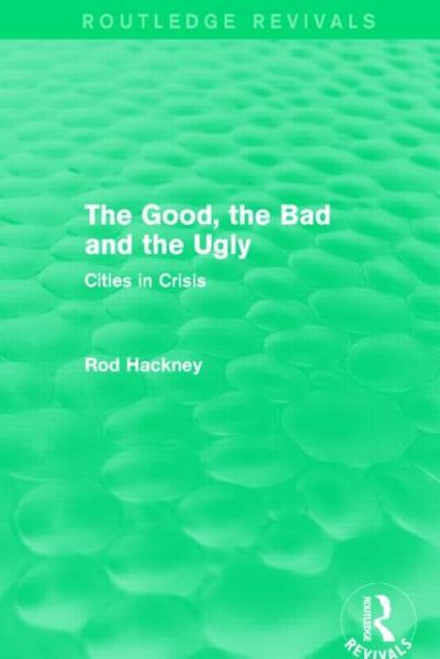 Cover for Rod Hackney · The Good, the Bad and the Ugly (Routledge Revivals) - Routledge Revivals (Hardcover Book) (2014)