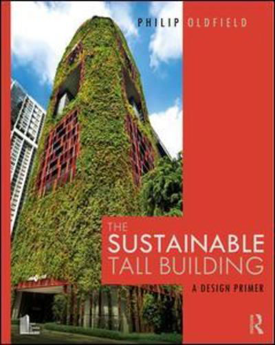 Cover for Philip Oldfield · The Sustainable Tall Building: A Design Primer (Paperback Book) (2019)