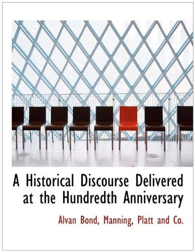 Cover for Alvan Bond · A Historical Discourse Delivered at the Hundredth Anniversary (Paperback Book) (2010)