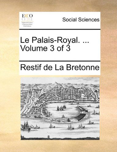 Cover for Restif De La Bretonne · Le Palais-royal. ...  Volume 3 of 3 (Paperback Book) [French edition] (2010)