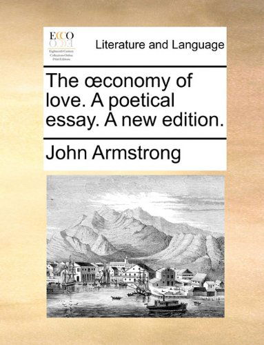 Cover for John Armstrong · The Oeconomy of Love. a Poetical Essay. a New Edition. (Paperback Book) (2010)