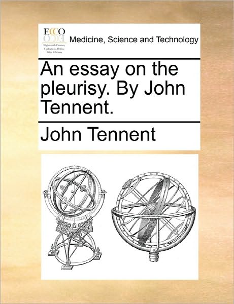 Cover for John Tennent · An Essay on the Pleurisy. by John Tennent. (Pocketbok) (2010)