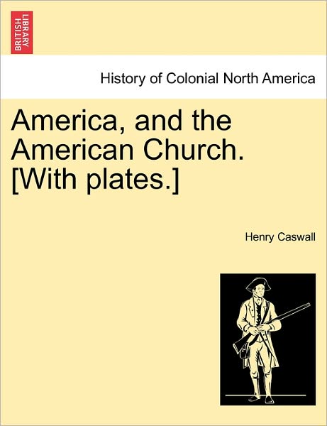 Cover for Henry Caswall · America, and the American Church. [with Plates.] (Paperback Bog) (2011)