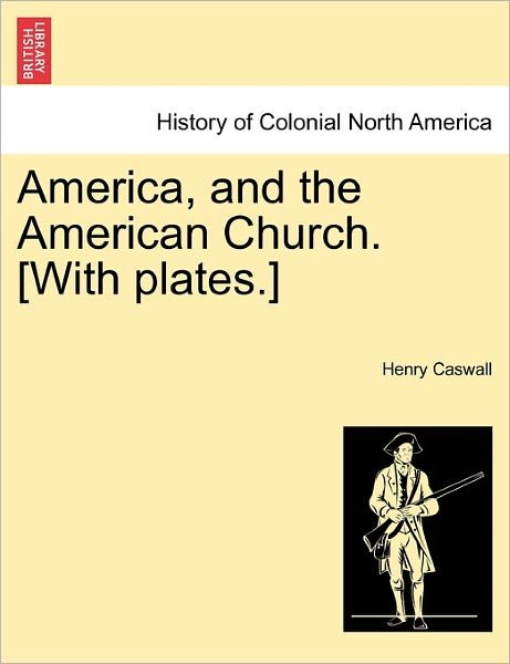 America, and the American Church. [with Plates.] - Henry Caswall - Livros - British Library, Historical Print Editio - 9781241117948 - 20 de fevereiro de 2011