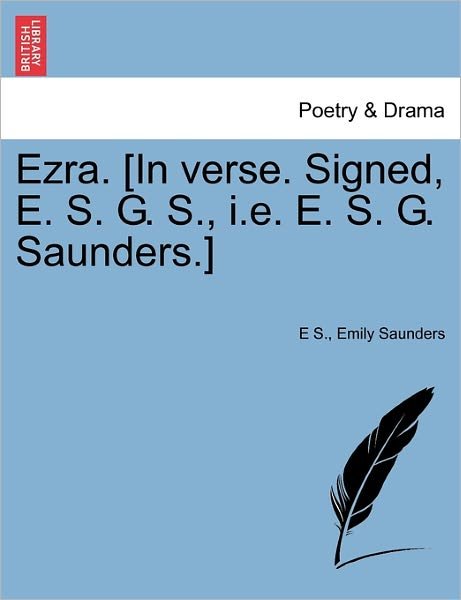 Cover for E S · Ezra. [in Verse. Signed, E. S. G. S., I.e. E. S. G. Saunders.] (Paperback Book) (2011)