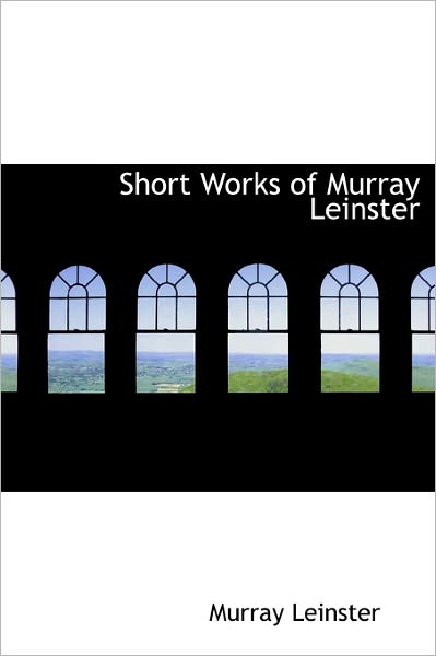 Cover for Murray Leinster · Short Works of Murray Leinster (Hardcover Book) (2011)