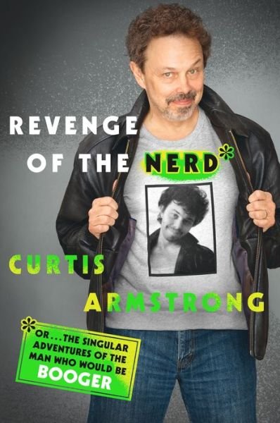 Cover for Curtis Armstrong · Revenge of the Nerd: Or... The Singular Adventures of the Man Who Would Be Booger (Hardcover Book) (2017)