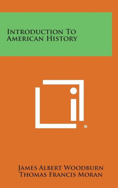Introduction to American History - James Albert Woodburn - Bøger - Literary Licensing, LLC - 9781258878948 - 27. oktober 2013