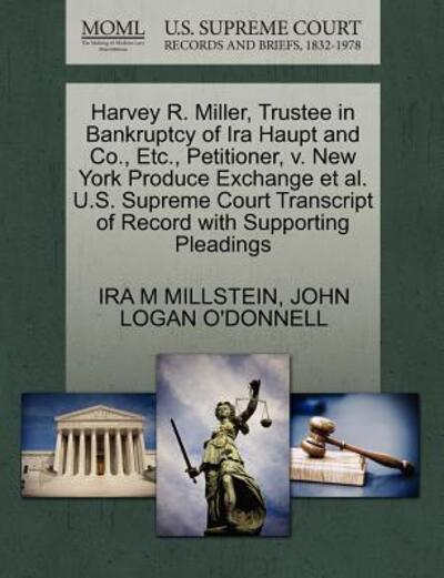 Cover for Ira M Millstein · Harvey R. Miller, Trustee in Bankruptcy of Ira Haupt and Co., Etc., Petitioner, V. New York Produce Exchange et Al. U.s. Supreme Court Transcript of R (Paperback Book) (2011)