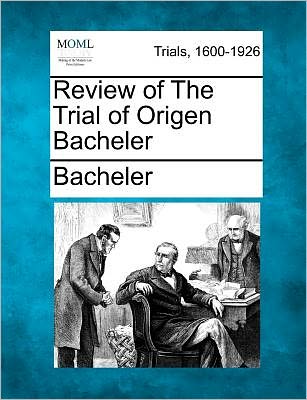 Cover for Bacheler · Review of the Trial of Origen Bacheler (Paperback Book) (2012)