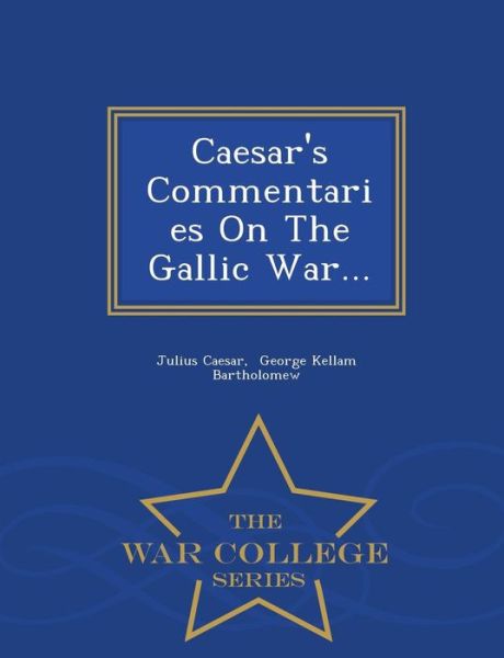 Cover for Julius Caesar · Caesar's Commentaries on the Gallic War... - War College Series (Paperback Bog) (2015)