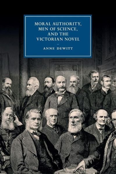 Cover for DeWitt, Anne (Princeton University, New Jersey) · Moral Authority, Men of Science, and the Victorian Novel - Cambridge Studies in Nineteenth-Century Literature and Culture (Taschenbuch) (2016)