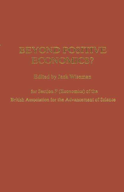 Beyond Positive Economics?: Proceedings of Section F (Economics) of the British Association for the Advancement of Science York 1981 - British Association for the Advancement of Science (Paperback Book) [1st ed. 1983 edition] (1983)