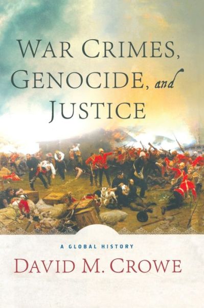 Cover for D. Crowe · War Crimes, Genocide, and Justice: A Global History (Paperback Book) [1st ed. 2014 edition] (2014)