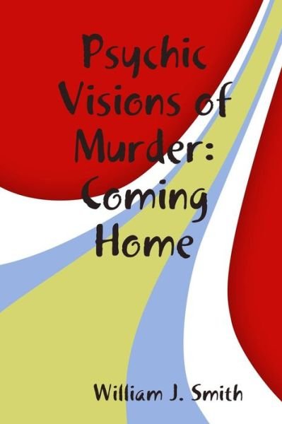 Cover for William J. Smith · Psychic Visions of Murder:Coming Home (Paperback Book) (2016)