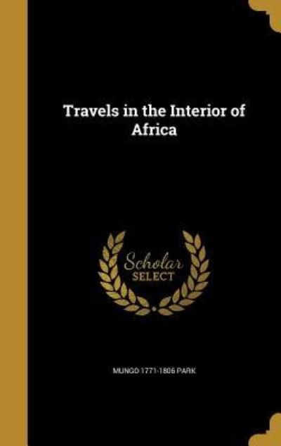 Cover for Mungo 1771-1806 Park · Travels in the Interior of Africa (Hardcover Book) (2016)