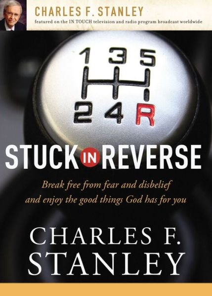 Cover for Charles F. Stanley · Stuck in Reverse: How to Let God Change Your Direction (Paperback Book) (2008)
