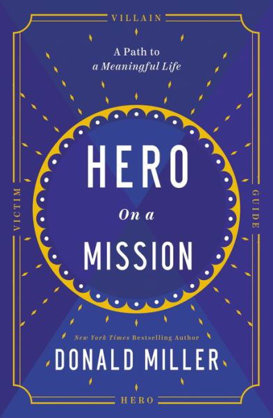 Hero on a Mission - Donald Miller - Bøger - HarperCollins Leadership - 9781400226948 - 11. januar 2022