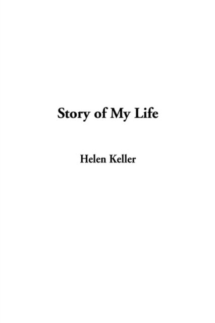 Story of My Life - Helen Keller - Kirjat - IndyPublish.com - 9781404330948 - tiistai 5. marraskuuta 2002