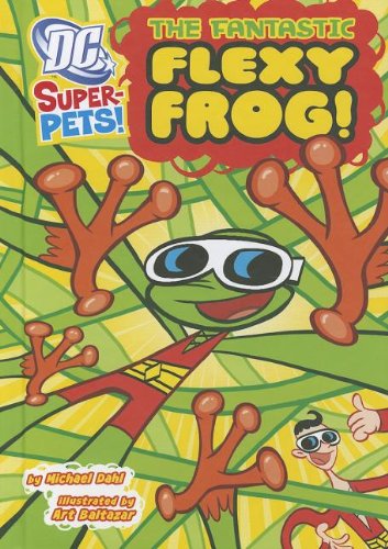 Cover for Michael Dahl · The Fantastic Flexy Frog (Dc Super-pets) (Hardcover Book) (2012)