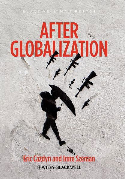 Cover for Cazdyn, Eric (University of Toronto, Canada) · After Globalization - Wiley-Blackwell Manifestos (Inbunden Bok) (2011)