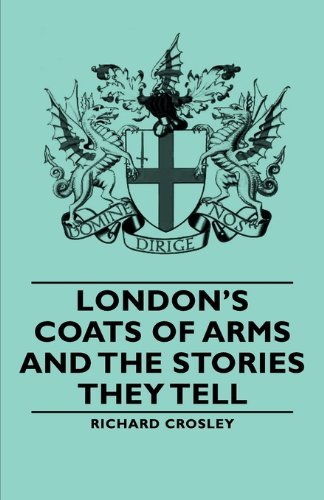 Cover for Richard Crosley · London's Coats of Arms and the Stories They Tell (Paperback Book) (2006)