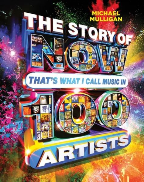 Cover for Michael Mulligan · The Story Of Now Thats What I Call Music In 100 Artists (Book) (2018)