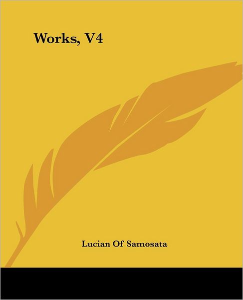 Works, V4 - Lucian of Samosata - Livros - Kessinger Publishing, LLC - 9781419194948 - 17 de junho de 2004