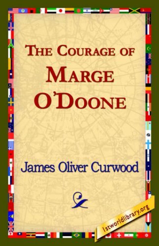 Cover for James Oliver Curwood · The Courage of Marge O'doone, (Taschenbuch) (2006)