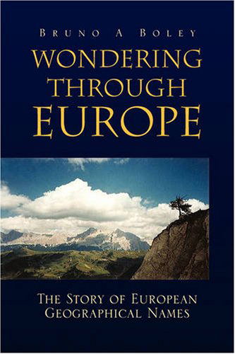 Wondering Through Europe - Bruno A. Boley - Books - Xlibris Corporation - 9781425782948 - February 12, 2009
